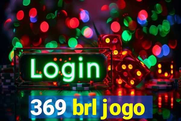 369 brl jogo